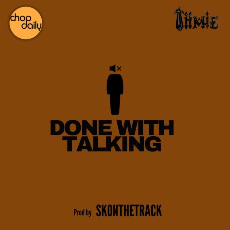 Done With Talking ft. Tiimie & Skondtrack | Boomplay Music