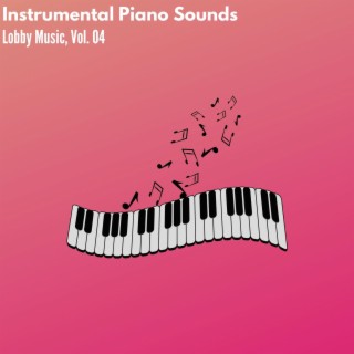 Instrumental Piano Sounds - Lobby Music, Vol. 04