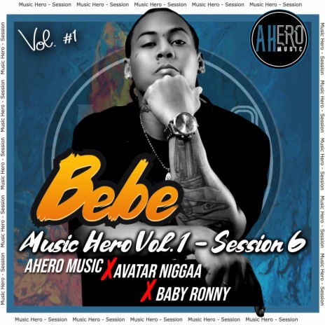 Bebe Music Hero, Vol. 1 - Session 6 ft. Baby Ronny & Avatar Niggaa