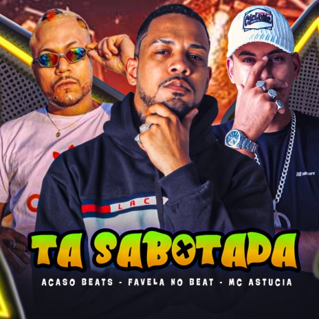 Ta Sabotada ft. MC Astucia & Acaso Beats | Boomplay Music