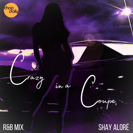 Crazy in a Coupe (R&B Mix) ft. Shay Aloré | Boomplay Music