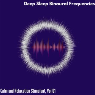 Deep Sleep Binaural Frequencies - Calm and Relaxation Stimulant, Vol. 01