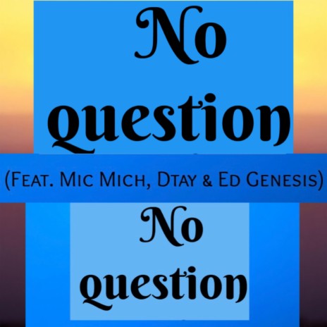 No Question (feat. Dtay & Ed Genesis)