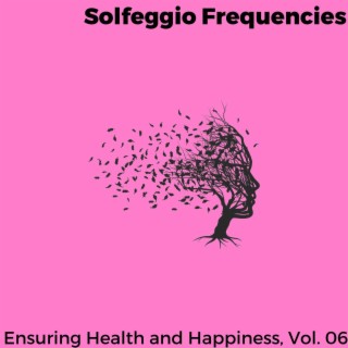 Solfeggio Frequencies - Ensuring Health and Happiness, Vol. 06