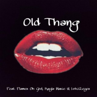 Old Thang (feat. Flames Oh God, Kayla Marie & Lokii 2 Eyes)