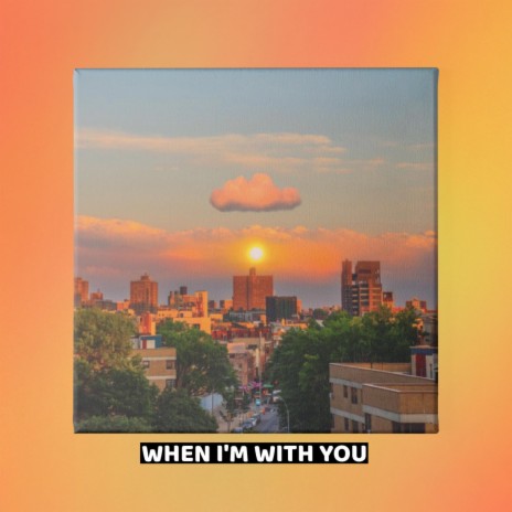 When I'm With U | Boomplay Music