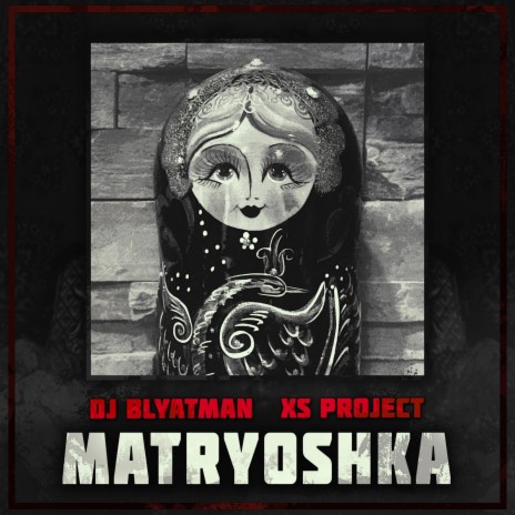 Matryoshka ft. XS Project | Boomplay Music