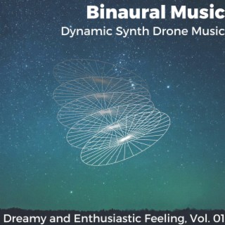 Binaural Music - Dynamic Synth Drone Music - Dreamy and Enthusiastic Feeling, Vol. 01