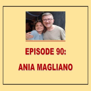 EPISODE 90: ANIA MAGLIANO