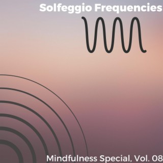 Solfeggio Frequencies - Mindfulness Special, Vol. 08