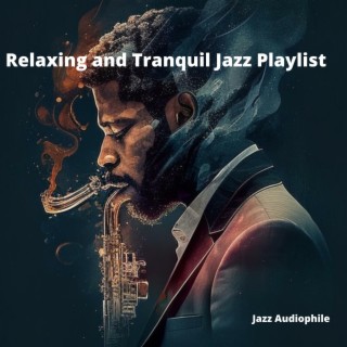 Relaxing and Tranquil Jazz Playlist