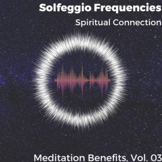 Solfeggio Frequencies - Spiritual Connection - Meditation Benefits, Vol. 03