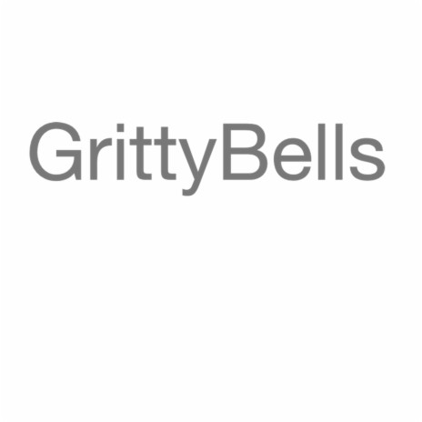 GrittyBells | Boomplay Music