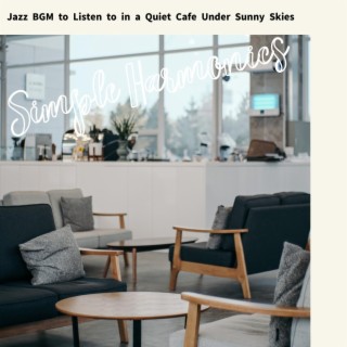 Jazz Bgm to Listen to in a Quiet Cafe Under Sunny Skies