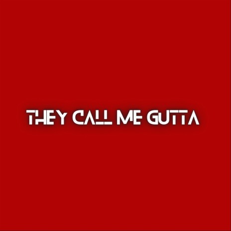 They Call Me Gutta | Boomplay Music
