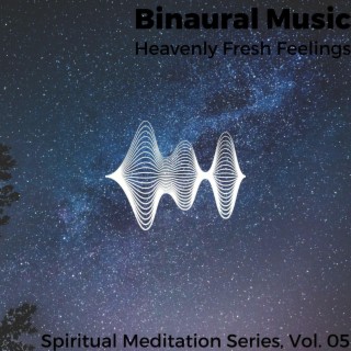 Binaural Music - Heavenly Fresh Feelings - Spiritual Meditation Series, Vol. 05