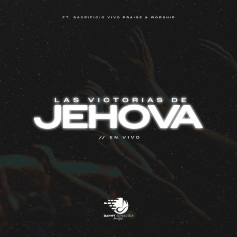 Las Victorias de Jehova (En vivo) ft. Sacrificio Vivo | Boomplay Music