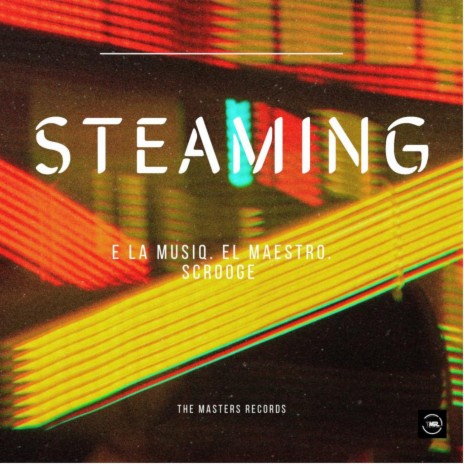 Steaming (Original Mix) ft. El Maestro & Scrooge KmoA | Boomplay Music