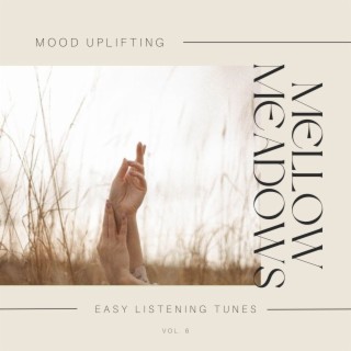 Mellow Meadows - Mood Uplifting Easy Listening Tunes, Vol. 6