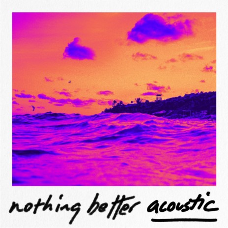 Nothing Better (Acoustic Version) | Boomplay Music