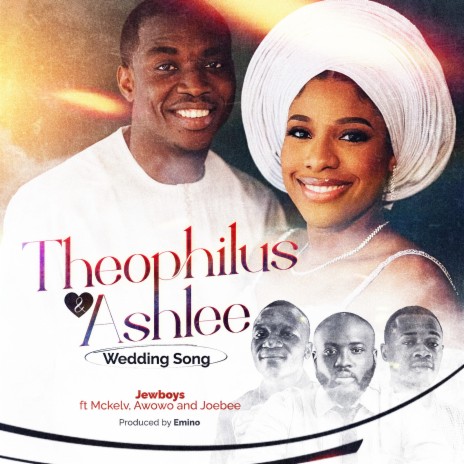 Theophilus & Ashlee (Wedding Song) ft. McKelv, Awowo & JoeBee | Boomplay Music