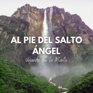 Al Pie Del Salto Ángel: Viajando con la Mente