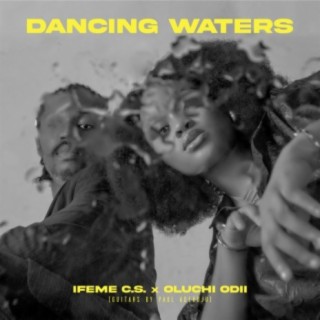 Dancing Waters (feat. Oluchi Odii) lyrics | Boomplay Music