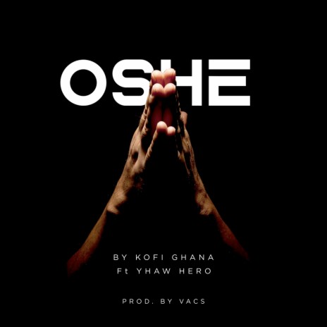 Oshe ft. Yhaw hero | Boomplay Music
