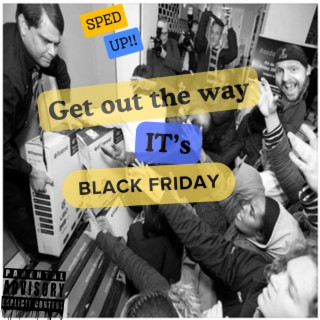 Get Out The Way It's Black Friday (Sped Up)