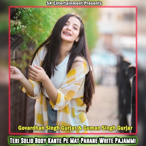 Teri Solid Body Kante Pe Mat Pahane White Pajammi ft. Guman Singh Gurjar | Boomplay Music
