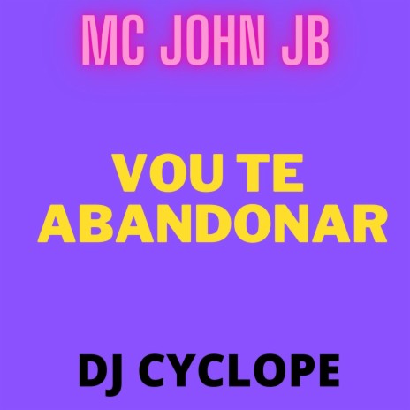 Vou te Abandonar ft. DJ Cyclope | Boomplay Music