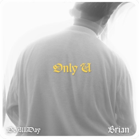 Only U ft. Brian | Boomplay Music