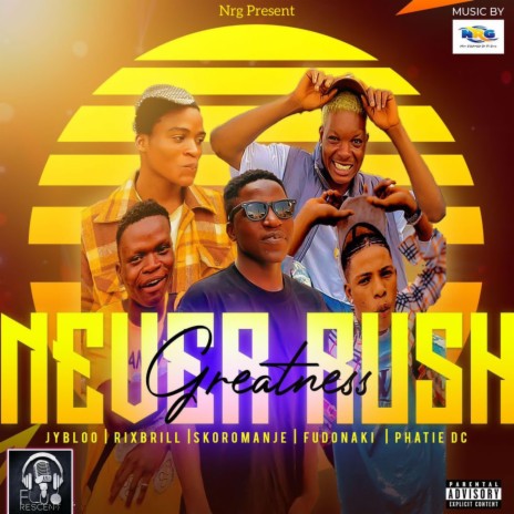Never rush greatness (nrg) (feat. Jybloo,Phatie dc,Rixbrill,Fudonaki & Skoro manje) | Boomplay Music