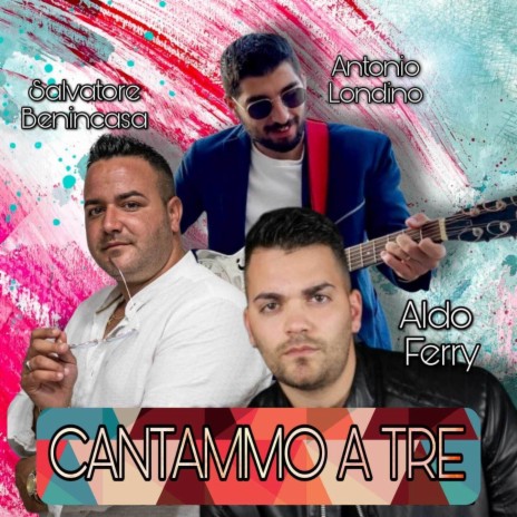 Cantammo A tre ft. Antonio Londini & Aldo Ferry | Boomplay Music