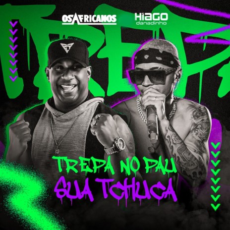 Trepa no Pau Sua Tchuca ft. Hiago Danadinho | Boomplay Music