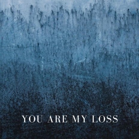 You Are My Loss | Boomplay Music