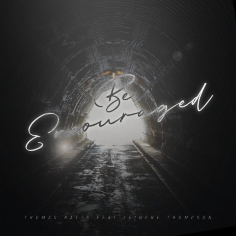 Be Encouraged (feat. Lejuene Thompson) | Boomplay Music