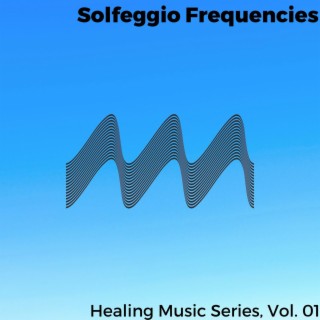 Solfeggio Frequencies - Healing Music Series, Vol. 01