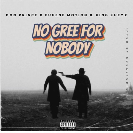 No Gree For Nobody ft. Eugene Motion & King kueyx | Boomplay Music