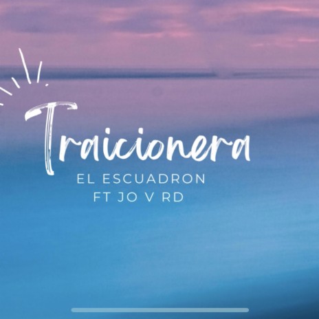 Traicionera ft. El Escuadrón | Boomplay Music