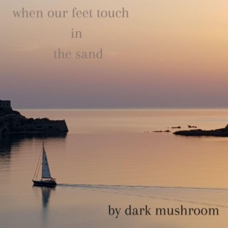 when our feet touch in the sand