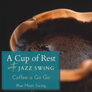 A Cup of Rest with Jazz Swing - Coffee a Go Go