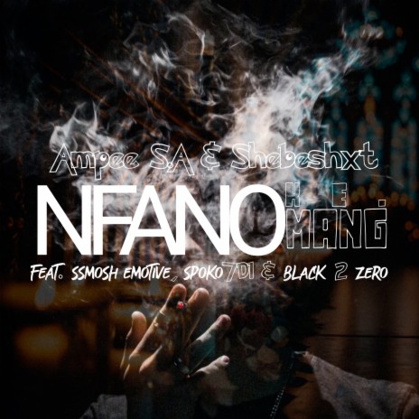 Nfano Ke Mang ft. Shebeshxt, Ssmosh Emotive, Spoko7D1 & Black 2 Zero | Boomplay Music
