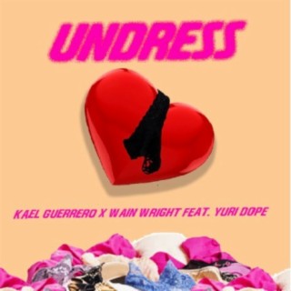 Undress (feat. Kael Guerrero, Wain Wright & Yuri Dope)