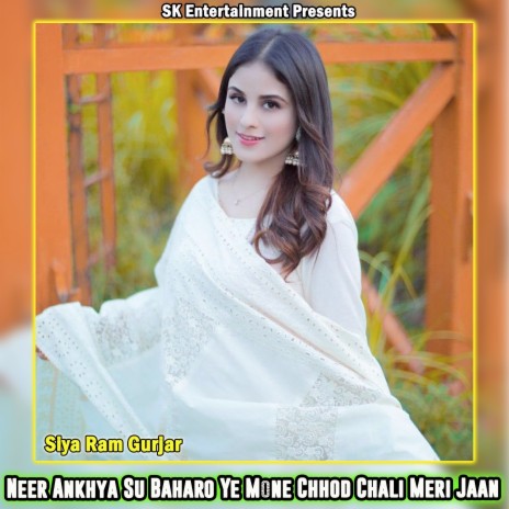 Neer Ankhya Su Baharo Ye Mone Chhod Chali Meri Jaan | Boomplay Music