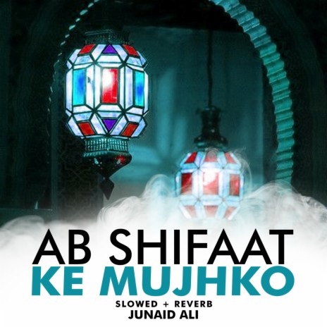 Ab Shifaat Ke Mujhko Lofi | Boomplay Music