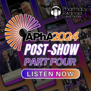 Part Four: APhA 2024 - Unleash the Power of Pharmacy | APhA Podcast