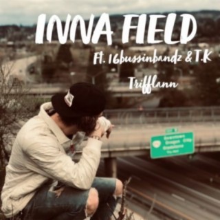 Inna Field (feat. 16BussinBandz & T.K Trifflann)