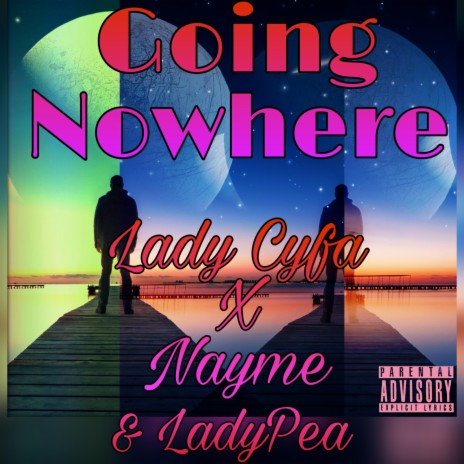 Going Nowhere (feat. Nayme & LadyPea) | Boomplay Music