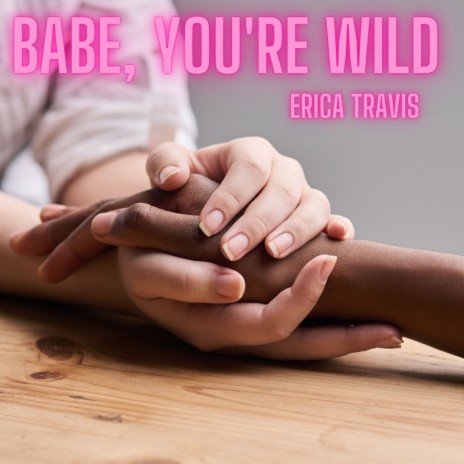 Babe, You're Wild | Boomplay Music